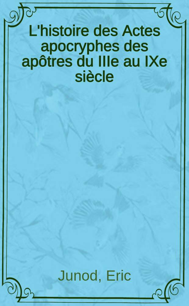 L'histoire des Actes apocryphes des apôtres du IIIe au IXe siècle : Le cas des Actes de Jean