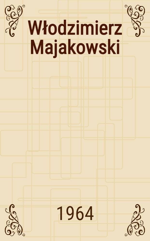 Włodzimierz Majakowski : Życie i dzieło