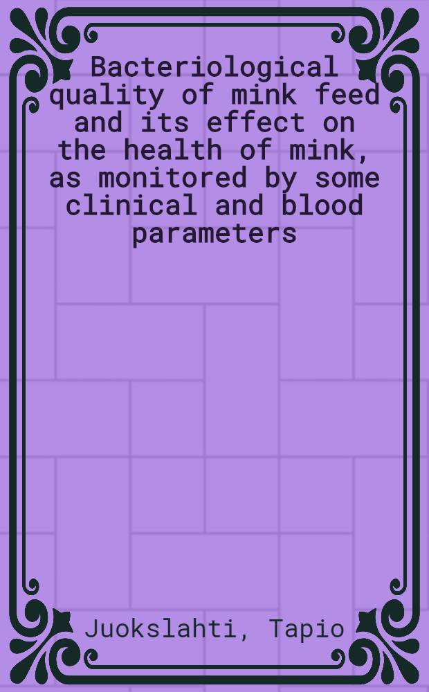 Bacteriological quality of mink feed and its effect on the health of mink, as monitored by some clinical and blood parameters