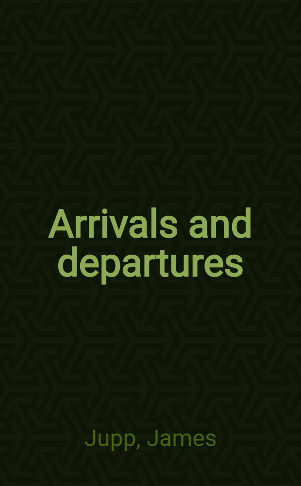 Arrivals and departures
