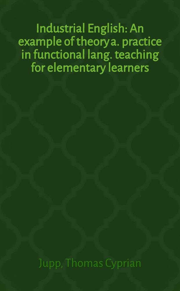 Industrial English : An example of theory a. practice in functional lang. teaching for elementary learners