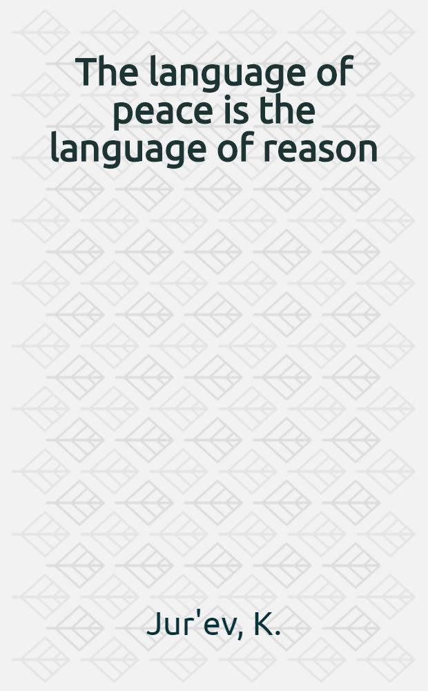 The language of peace is the language of reason