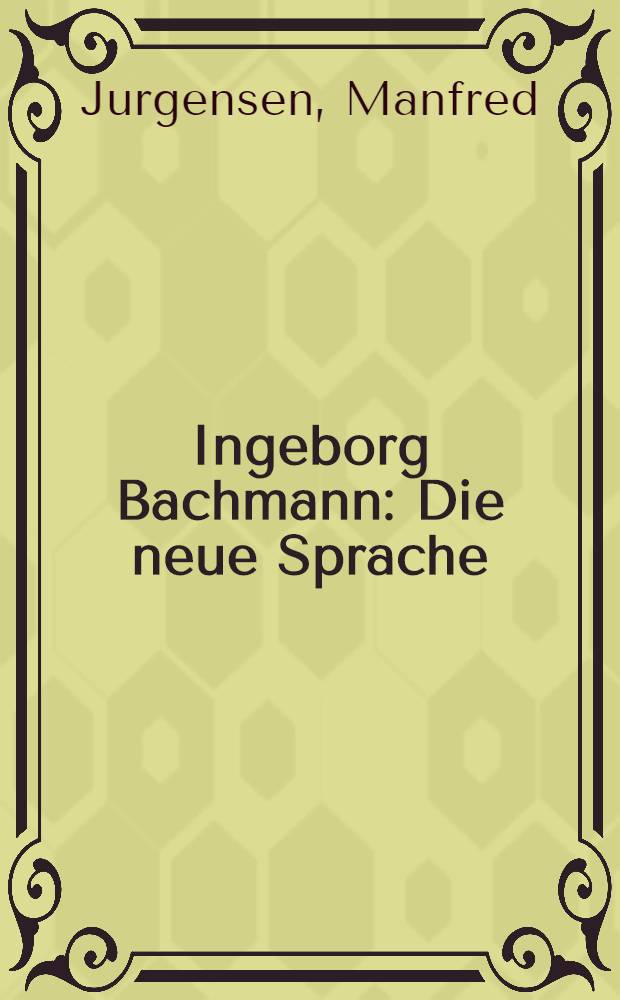 Ingeborg Bachmann : Die neue Sprache