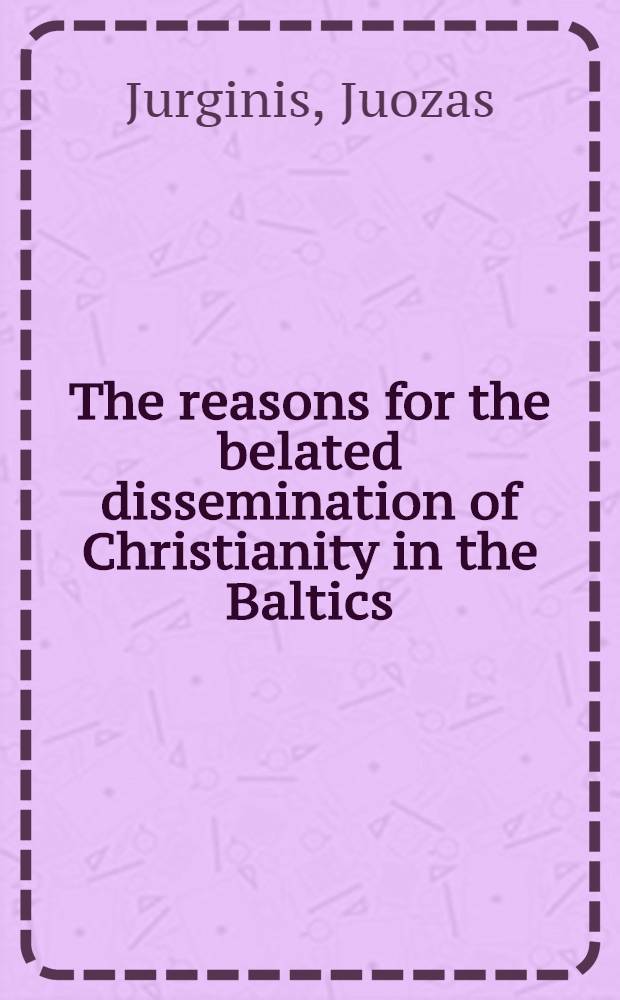 The reasons for the belated dissemination of Christianity in the Baltics