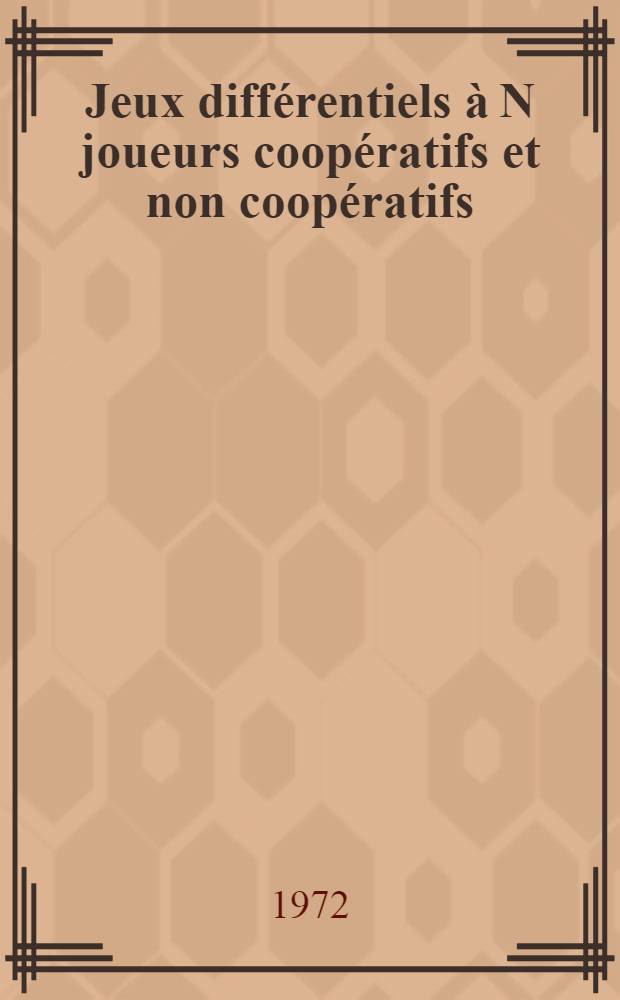 Jeux différentiels à N joueurs coopératifs et non coopératifs : Thèse prés. à l'Univ. Paris VII ..
