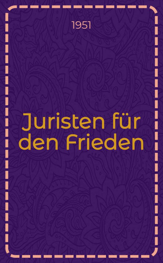Juristen für den Frieden : 5. Kongress der Internationalen Vereinigung demokratischer Juristen. Berlin. 5.-9. September 1951