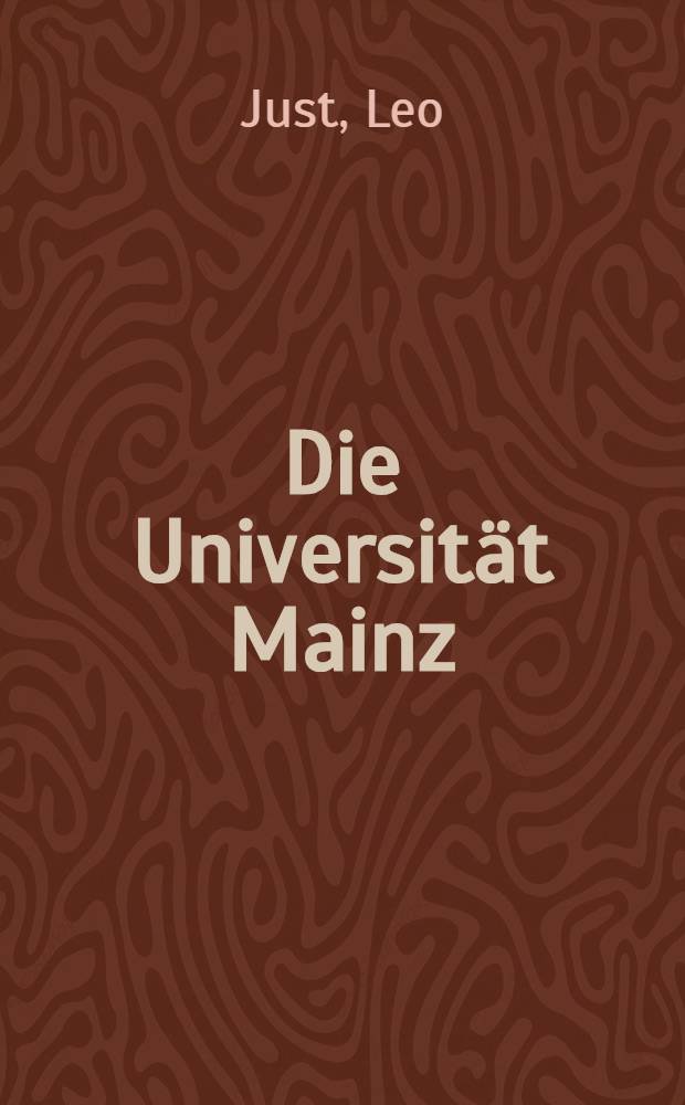 Die Universität Mainz : Grundzüge ihrer Geschichte
