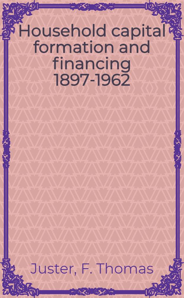 Household capital formation and financing 1897-1962