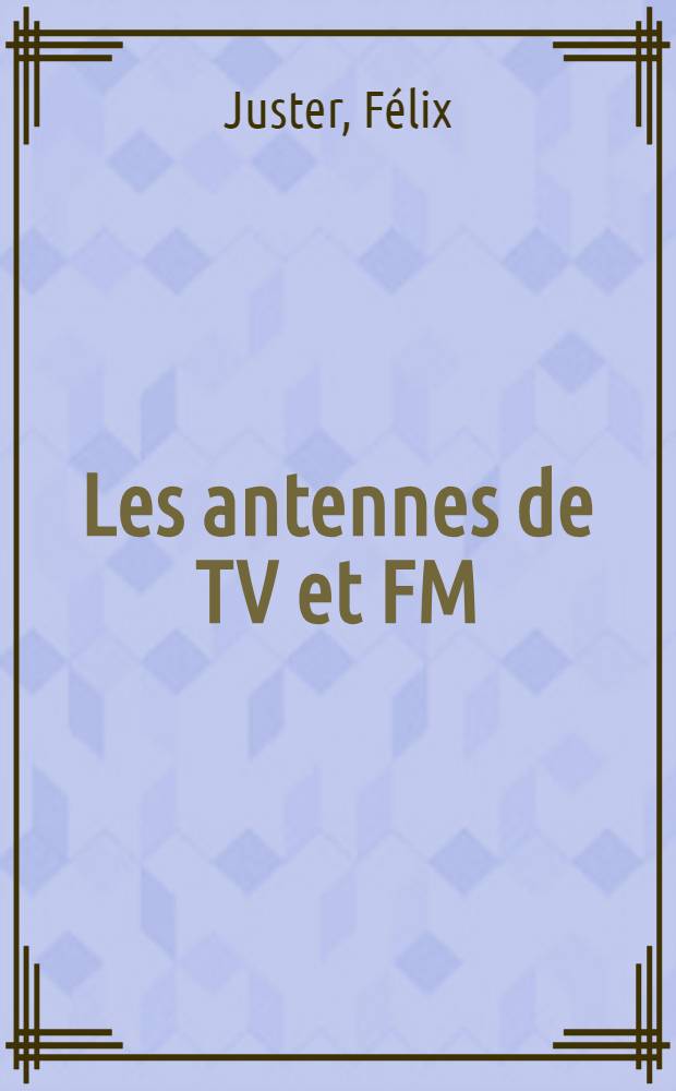 Les antennes de TV et FM : Toutes chaines