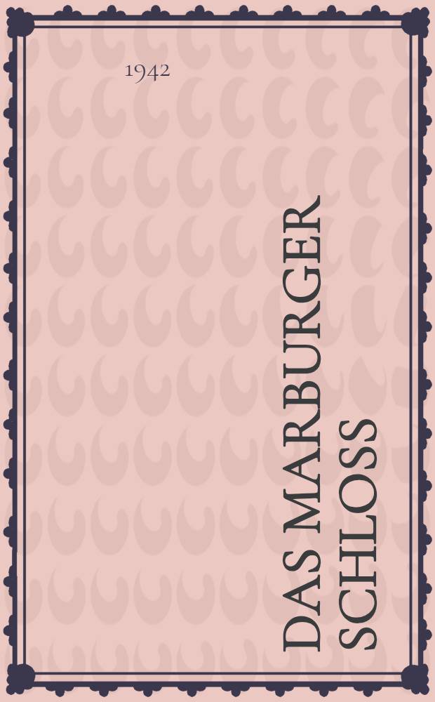 Das Marburger Schloss : Baugeschichte einer deutschen Burg