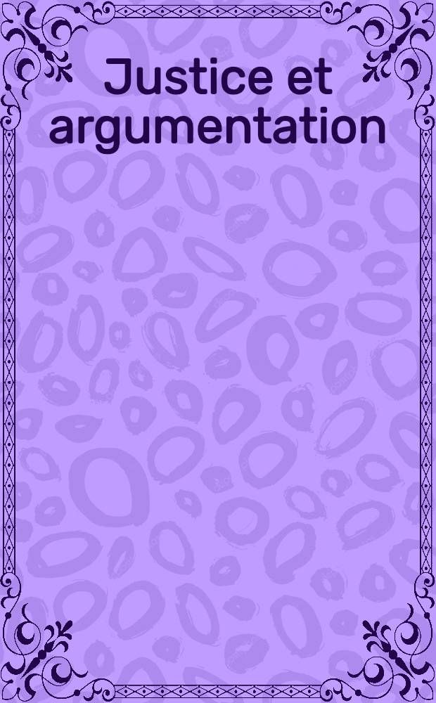 Justice et argumentation : Essais à la mémoire de Chaïm Perelman
