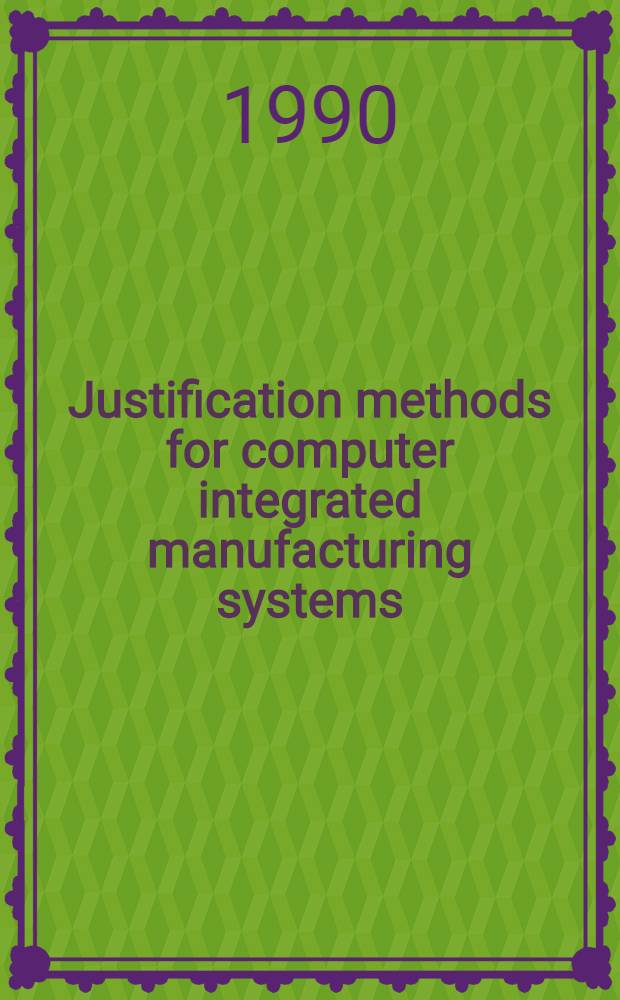 Justification methods for computer integrated manufacturing systems : Planning, design justification, a. costing