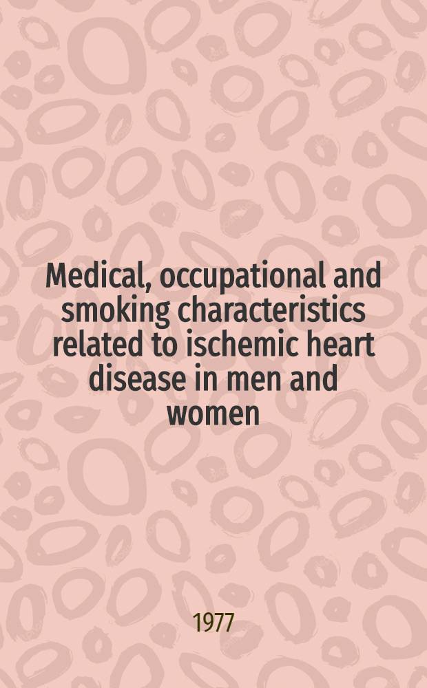 Medical, occupational and smoking characteristics related to ischemic heart disease in men and women : Field survey of age group 40-59 in a rural population at Haapavesi, Northern Finland