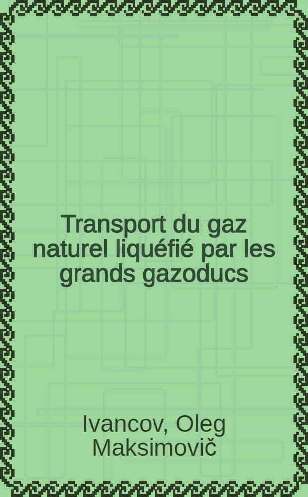 Transport du gaz naturel liqu&eacute;fi&eacute; par les grands gazoducs