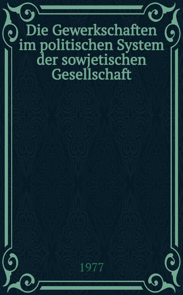 Die Gewerkschaften im politischen System der sowjetischen Gesellschaft