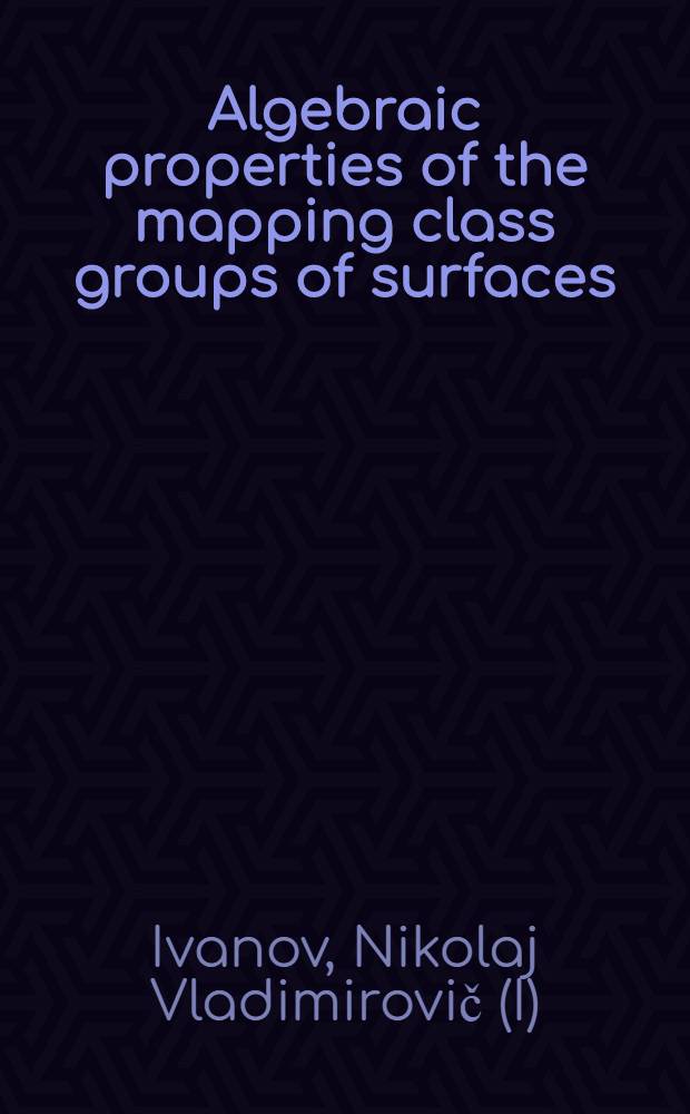 Algebraic properties of the mapping class groups of surfaces