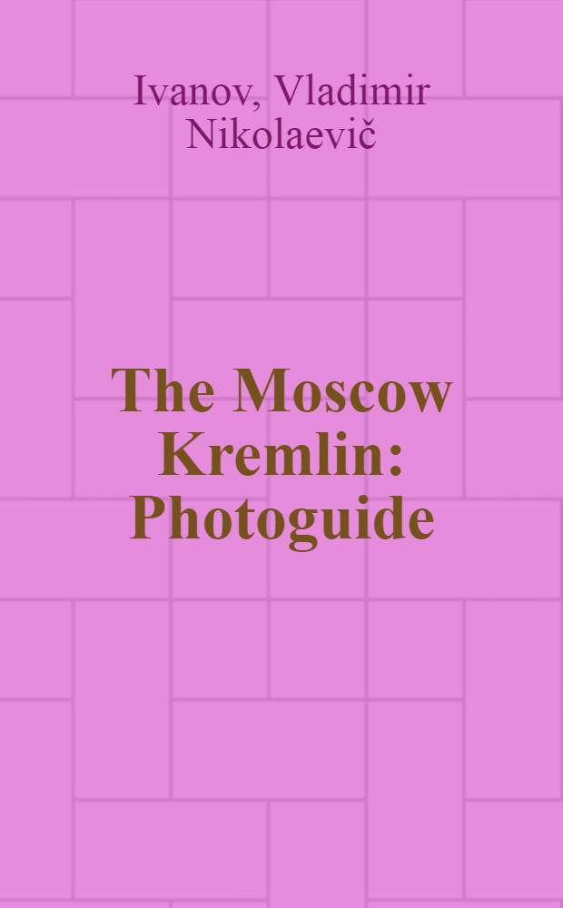 The Moscow Kremlin : Photoguide