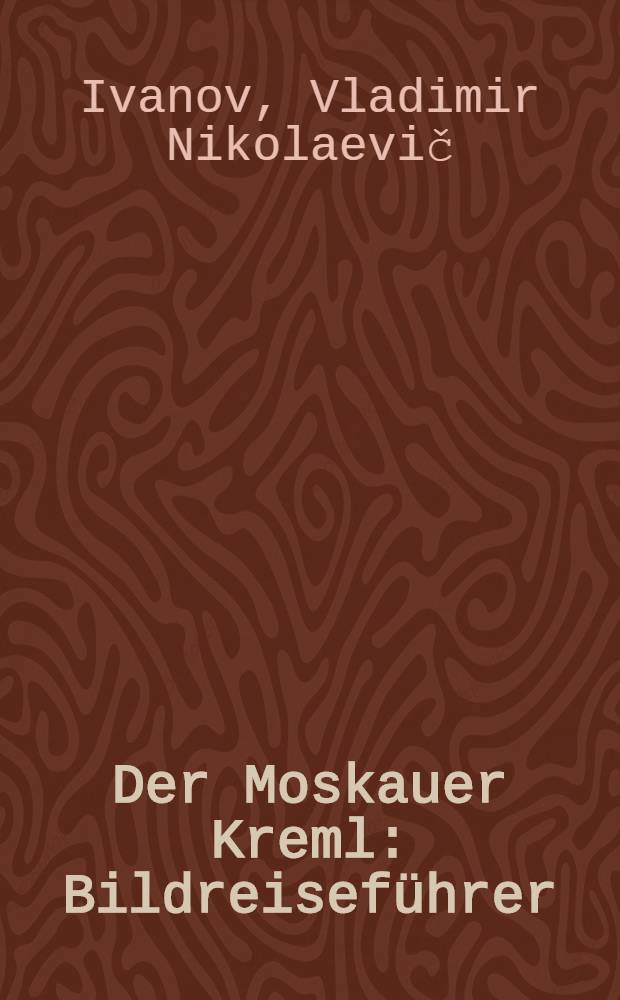 Der Moskauer Kreml : Bildreiseführer