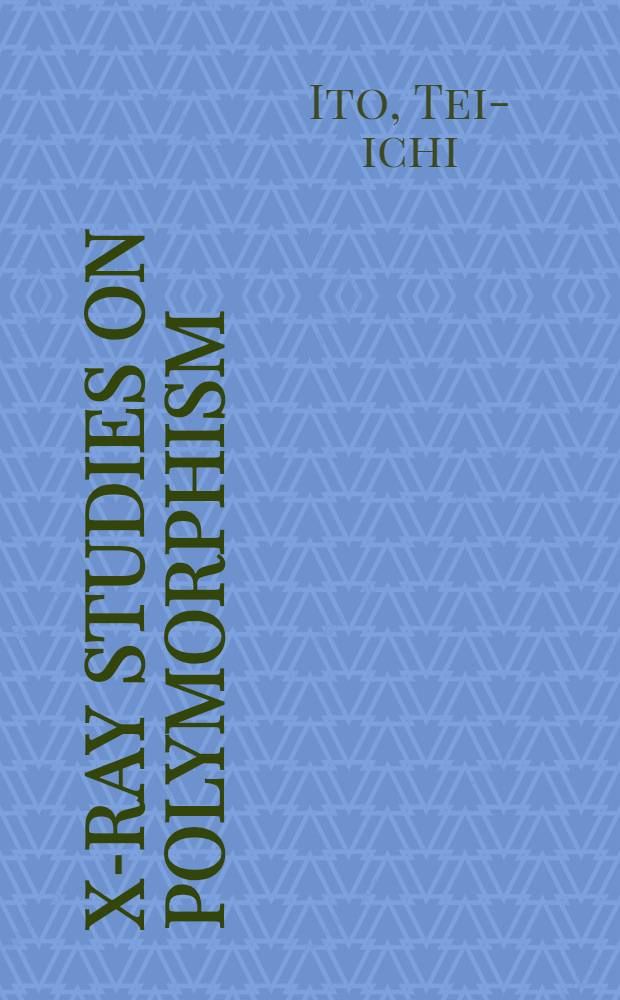 X-Ray Studies on polymorphism : Being a collection of papers concerning submicroscopic twinning in crystals with appendices