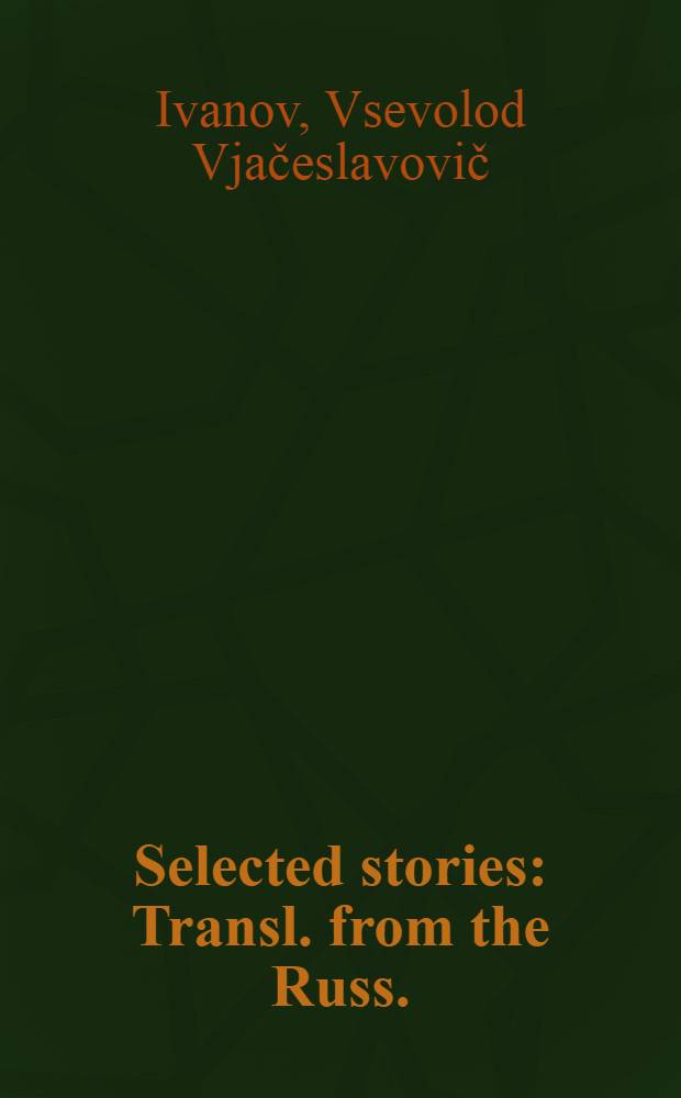 Selected stories : Transl. from the Russ.