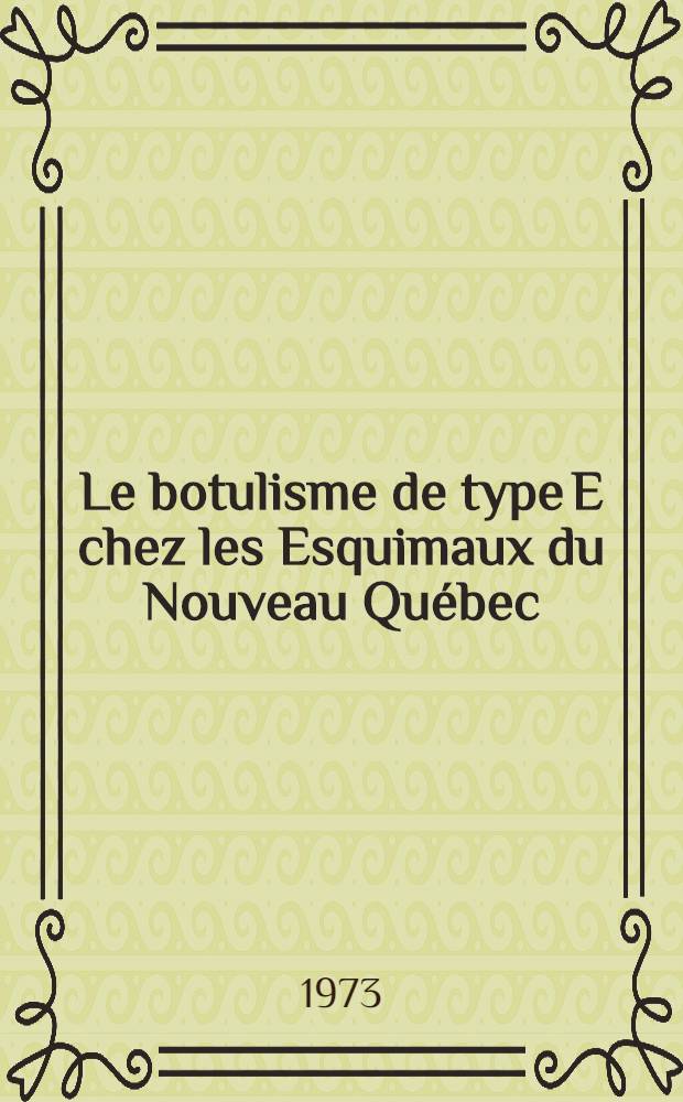 Le botulisme de type E chez les Esquimaux du Nouveau Québec : Étude de seize cas : Thèse ..