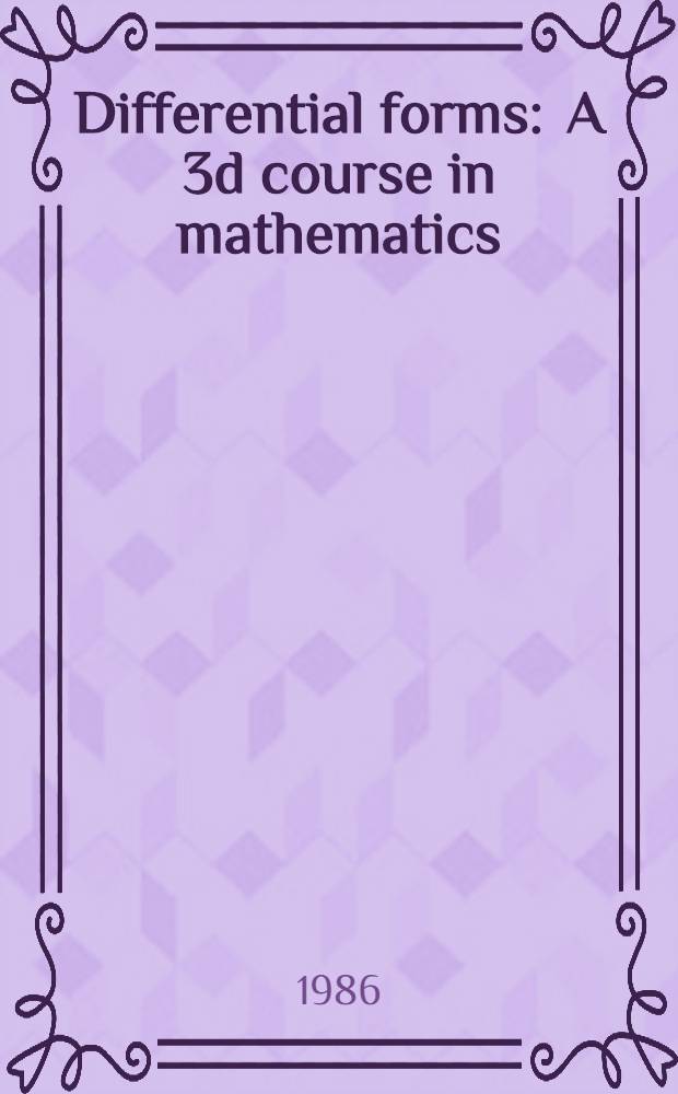 Differential forms : A 3d course in mathematics