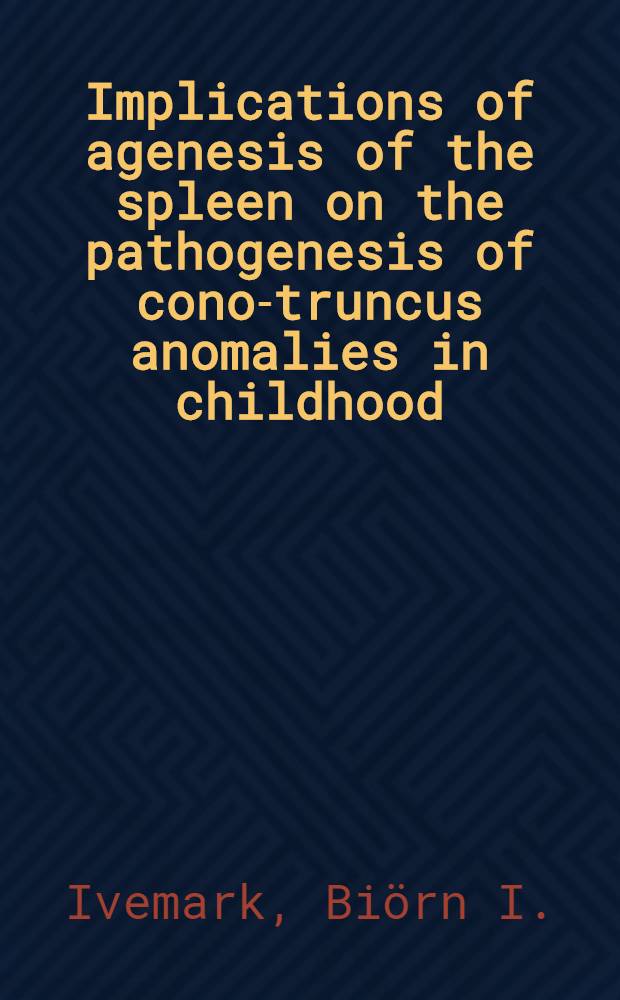 Implications of agenesis of the spleen on the pathogenesis of cono-truncus anomalies in childhood : An analysis of the heart malformations in the splenic agenesis syndrome, with fourteen new cases