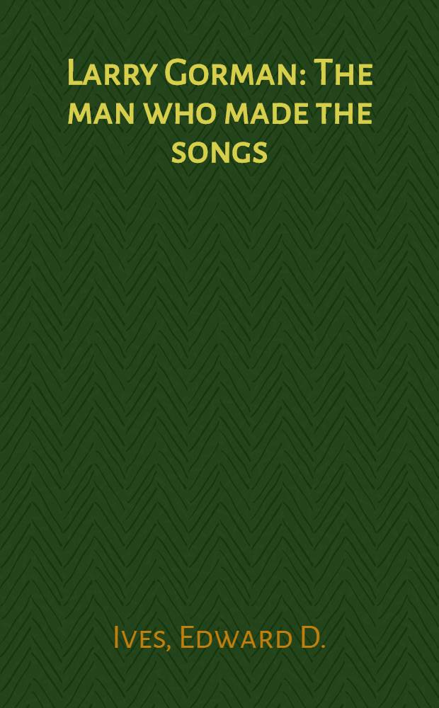 Larry Gorman : The man who made the songs