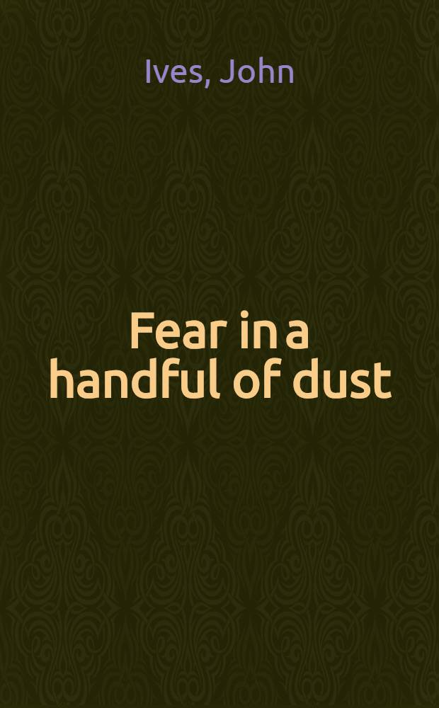 Fear in a handful of dust : A novel