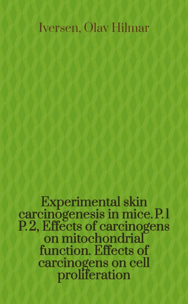 Experimental skin carcinogenesis in mice. P. 1 P. 2, Effects of carcinogens on mitochondrial function. Effects of carcinogens on cell proliferation