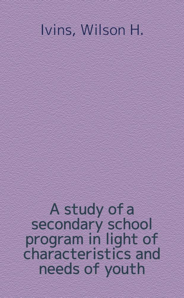 A study of a secondary school program in light of characteristics and needs of youth