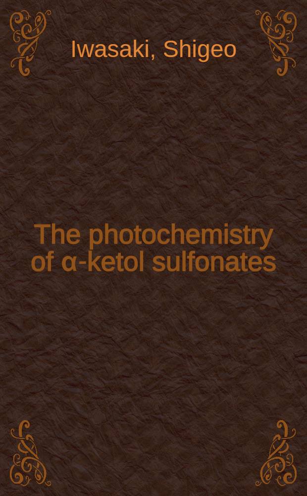 The photochemistry of α-ketol sulfonates : Diss. submitted to the Swiss federal inst. of technology, Zurich ..