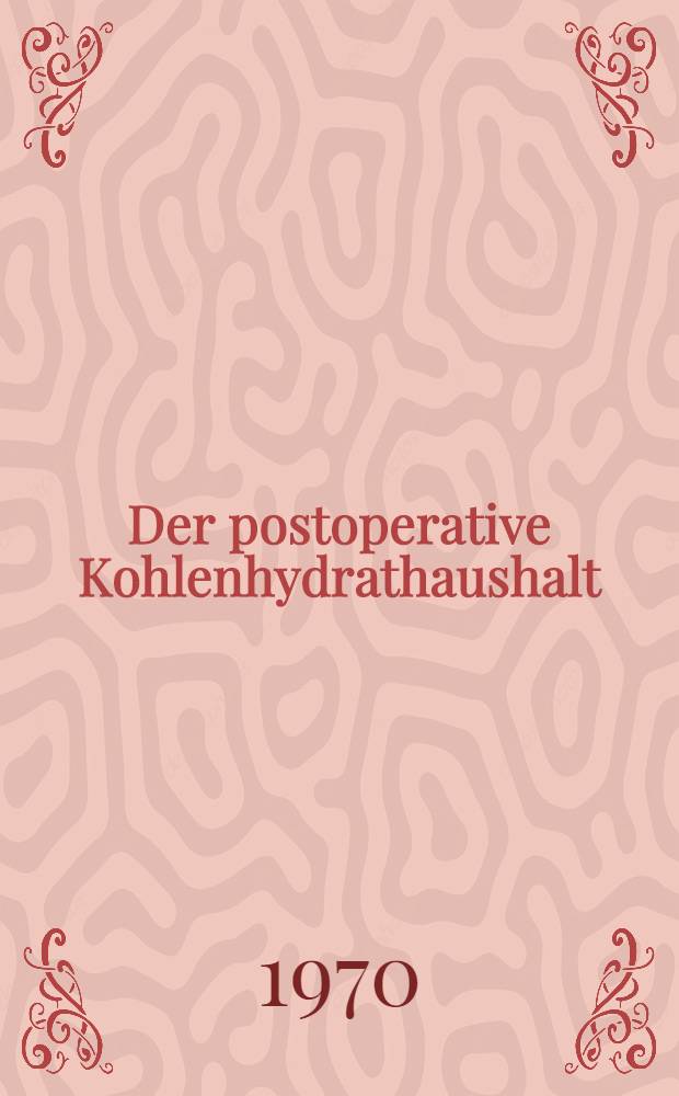 Der postoperative Kohlenhydrathaushalt : Inaug.-Diss. ... der ... Med. Fak. der ... Univ. Erlangen-N&uuml;rnberg