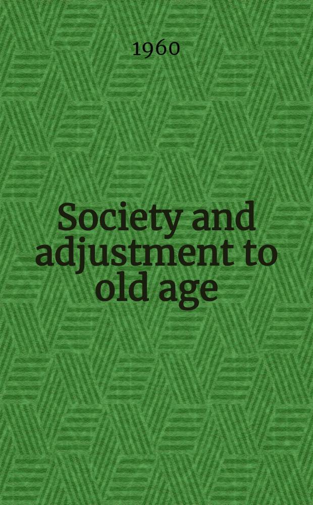 Society and adjustment to old age : A sociological study on the attitude of society and the adjustment of the aged