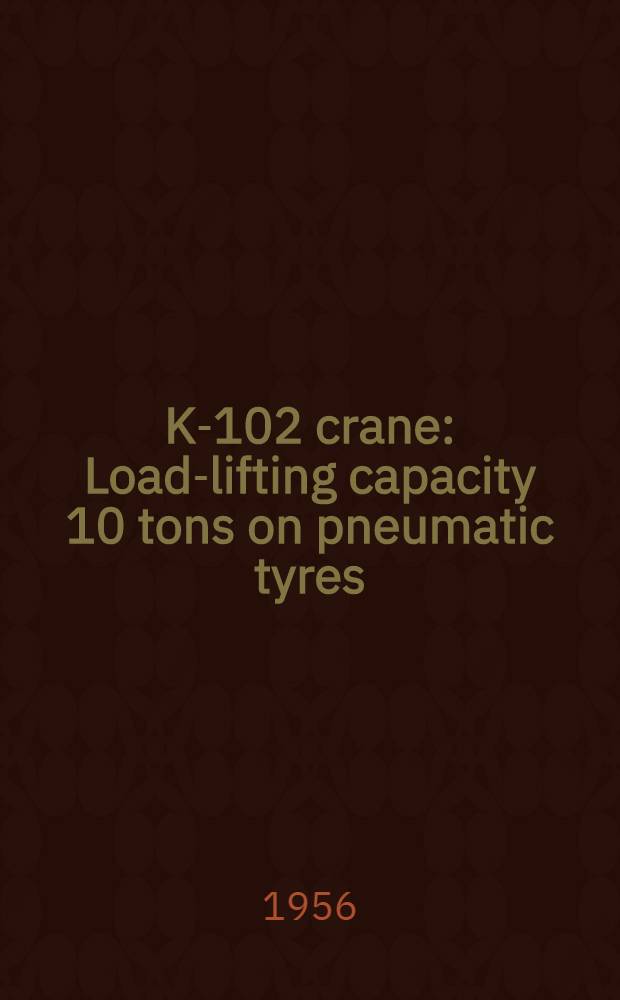 K-102 crane : Load-lifting capacity 10 tons on pneumatic tyres