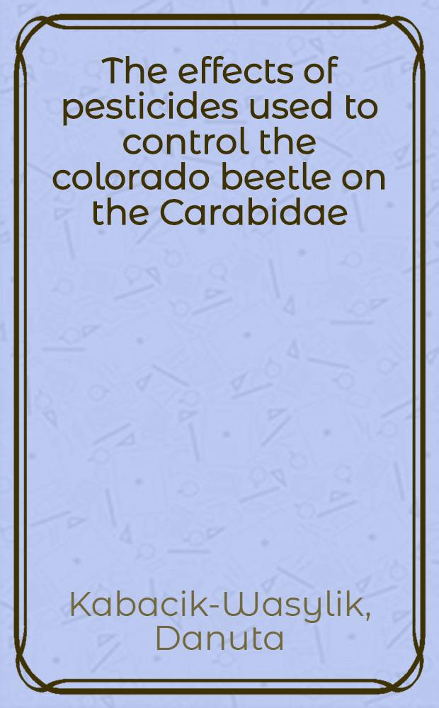 The effects of pesticides used to control the colorado beetle on the Carabidae (Coleoptera)