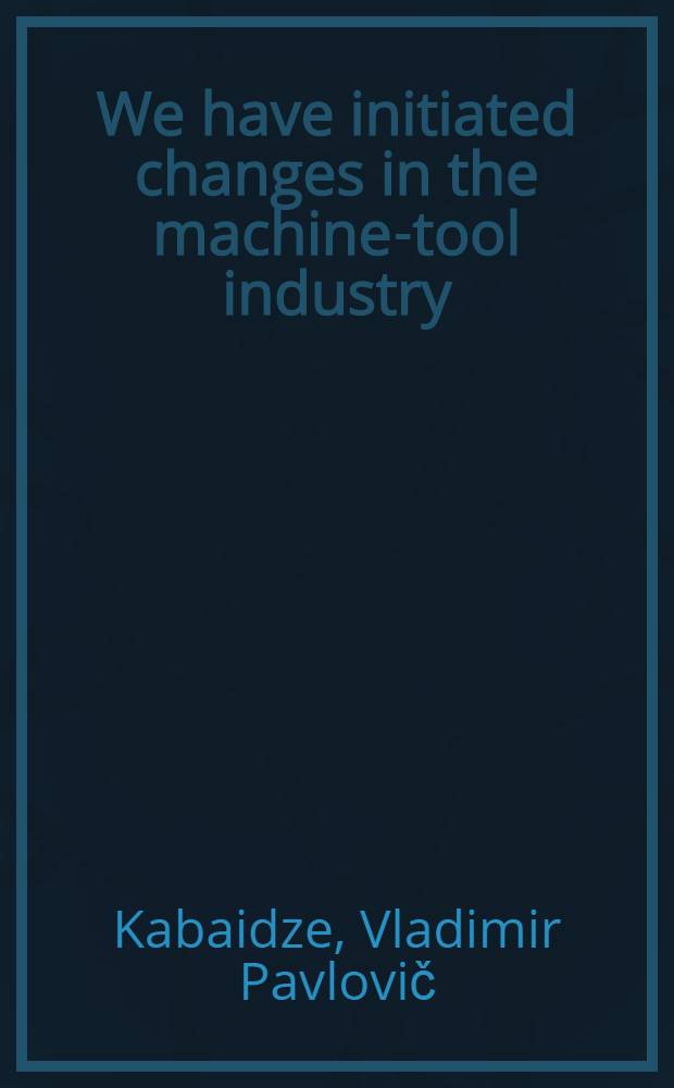 We have initiated changes in the machine-tool industry
