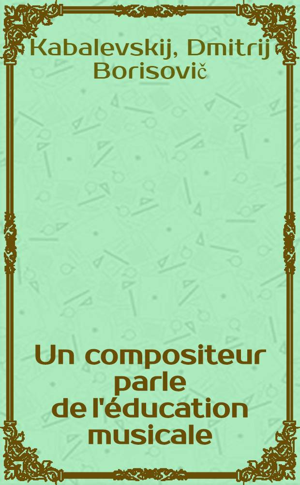 Un compositeur parle de l'éducation musicale : Prép. pour le Bureau intern. d'éducation