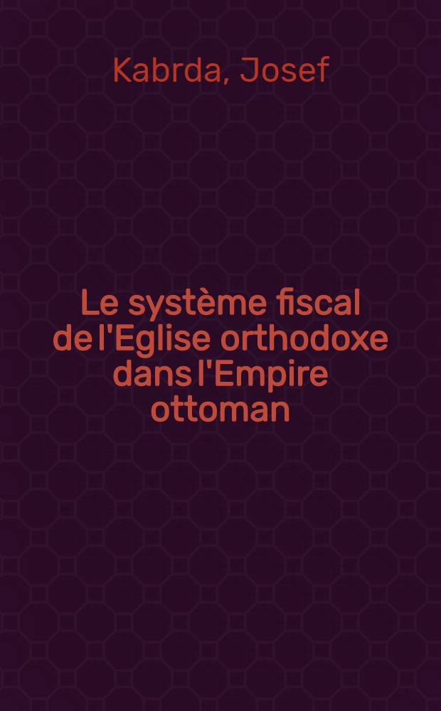 Le système fiscal de l'Eglise orthodoxe dans l'Empire ottoman : (D'après les documents turcs)