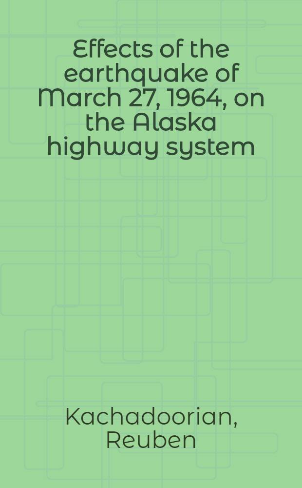 Effects of the earthquake of March 27, 1964, on the Alaska highway system : A description of the severe damage to the highways and bridges in south-central Alaska
