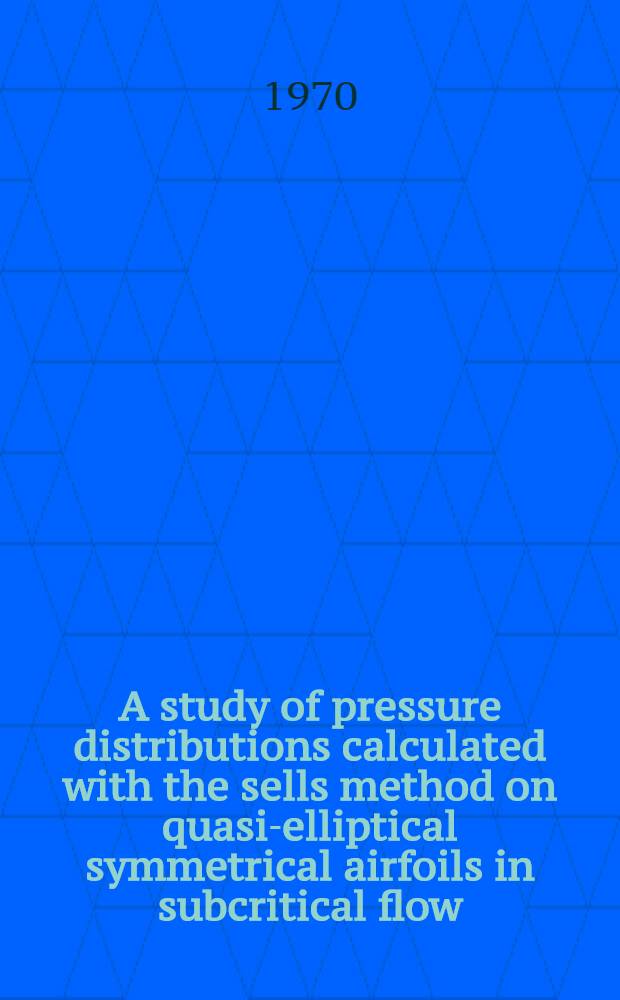 A study of pressure distributions calculated with the sells method on quasi-elliptical symmetrical airfoils in subcritical flow