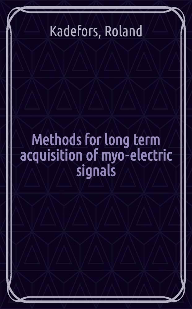 Methods for long term acquisition of myo-electric signals : Akad. avh. ... med tillstånd av Chalmers tehn. högsk. ..