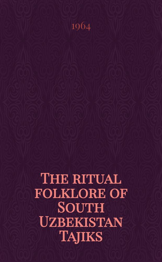 The ritual folklore of South Uzbekistan Tajiks : (Kashka-Darya river valley)