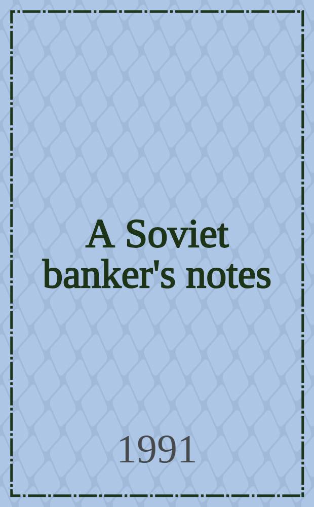 A Soviet banker's notes : Transl. from the Russ.