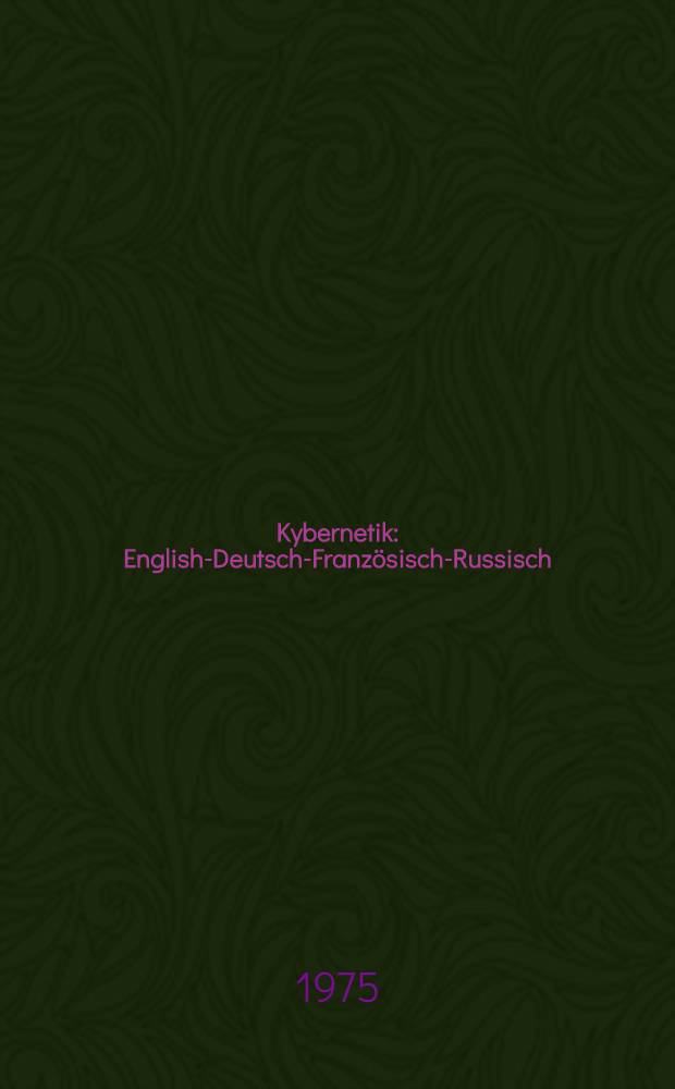 Kybernetik : English-Deutsch-Französisch-Russisch : Mit etwa 3300 Fachbegriffen