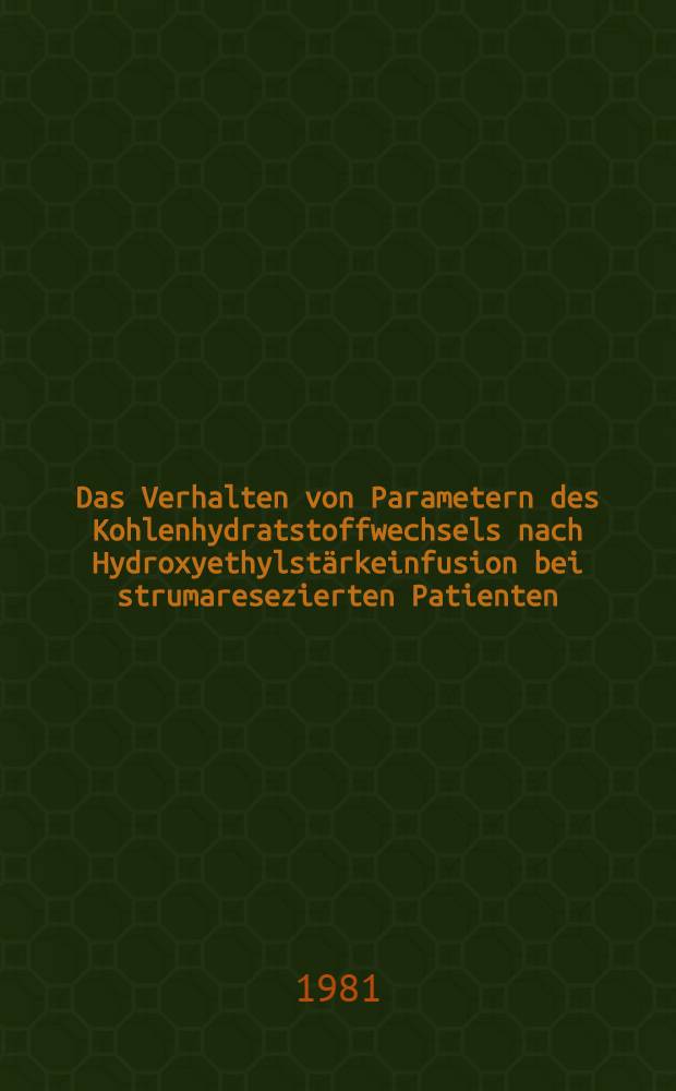 Das Verhalten von Parametern des Kohlenhydratstoffwechsels nach Hydroxyethylstärkeinfusion bei strumaresezierten Patienten : Inaug.-Diss