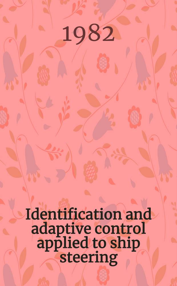 Identification and adaptive control applied to ship steering : Diss.