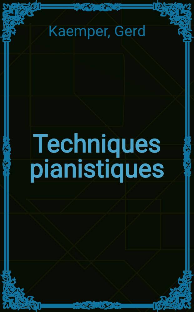 Techniques pianistiques : L'évolution de la technologie pianistique : Thèse présentée ... à la Faculté des lettres et sciences humaines