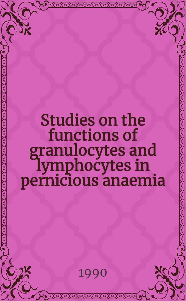 Studies on the functions of granulocytes and lymphocytes in pernicious anaemia : Diss