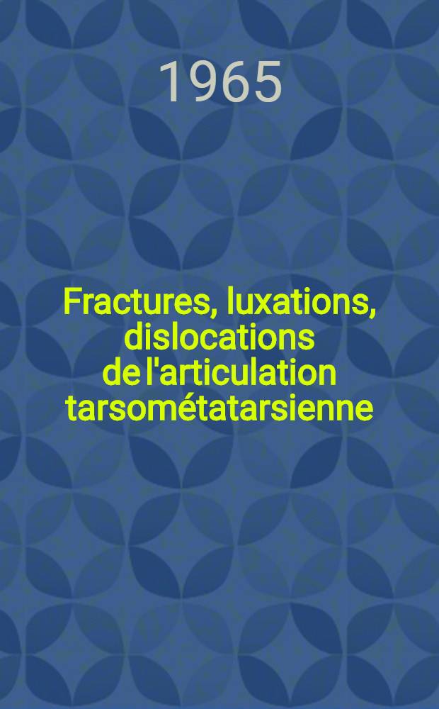 Fractures, luxations, dislocations de l'articulation tarsométatarsienne : Thèse ..